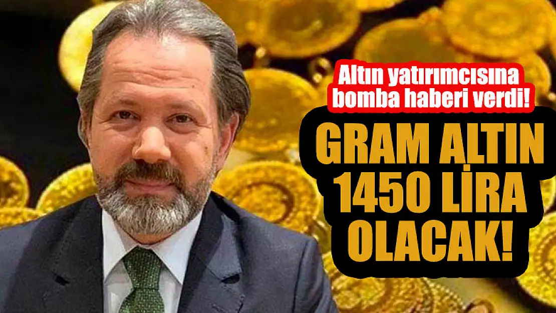 Altın yatırımcısına bomba haberi verdi! Gram altın için 1450 lira tahmin!