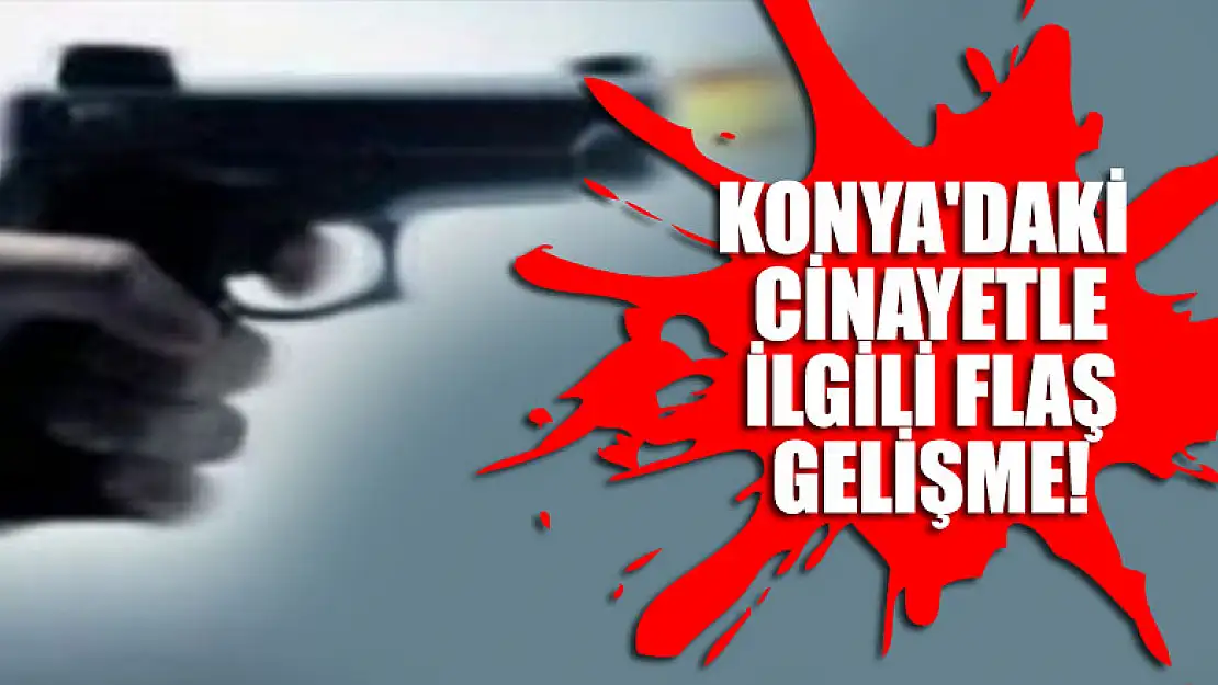 Konya'daki cinayetle ilgili 3 zanlı daha tutuklandı