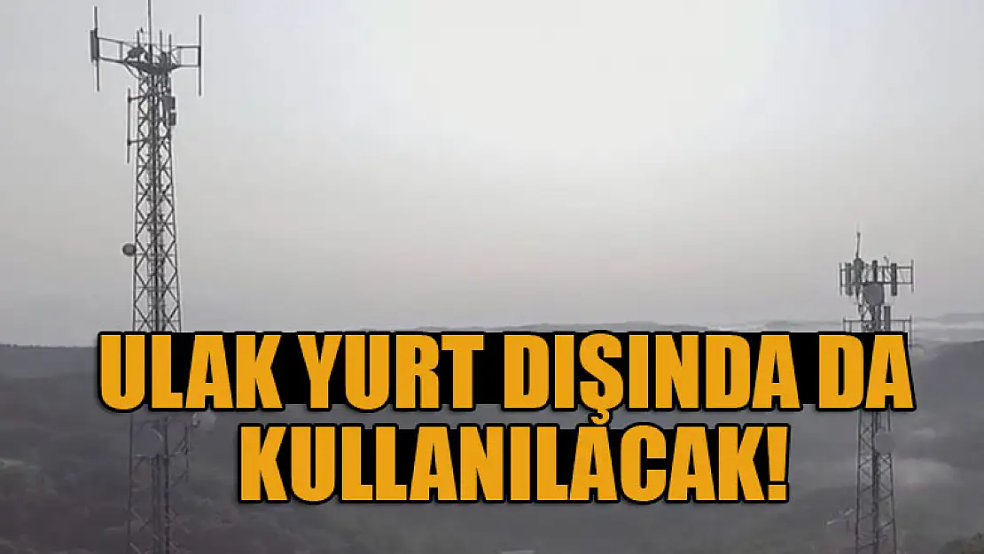 Türkiye'nin yerli ve milli baz istasyonu ULAK yurt dışında da kullanılacak