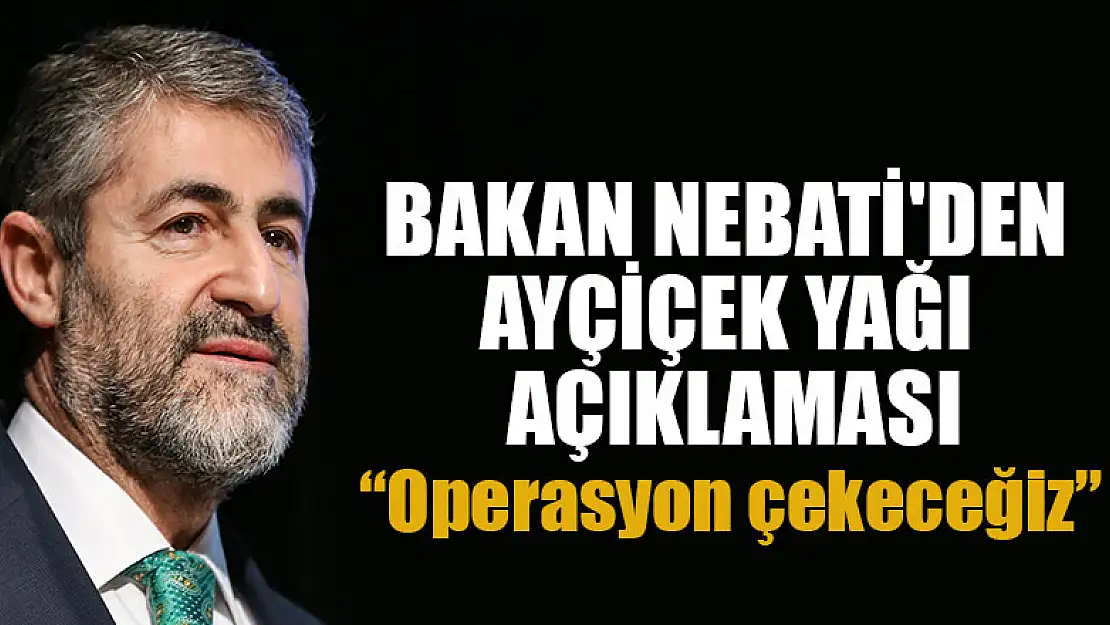 Bakan Nebati'den ayçiçek yağı açıklaması