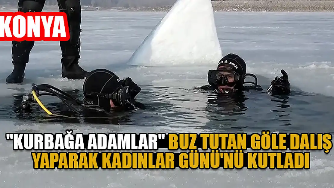 Konya'da 'kurbağa adamlar' buz tutan göle dalış yaparak Kadınlar Günü'nü kutladı