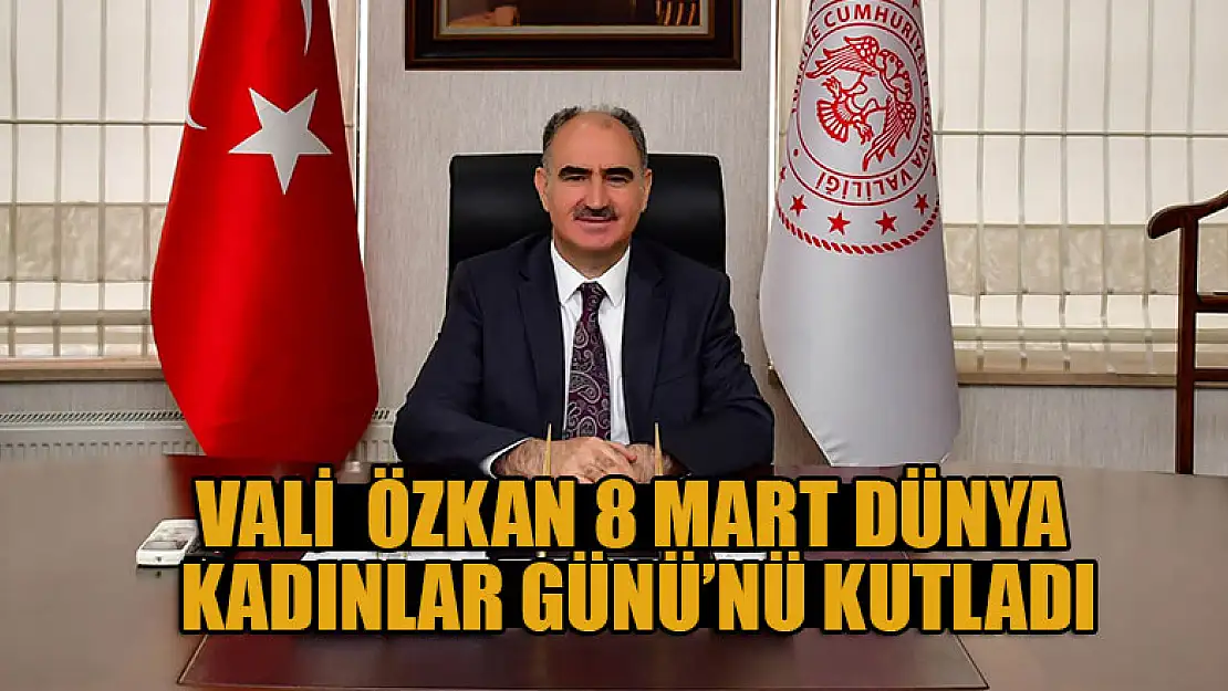 Konya Valisi Vahdettin Özkan'dan 8 Mart Dünya Kadınlar Günü mesajı