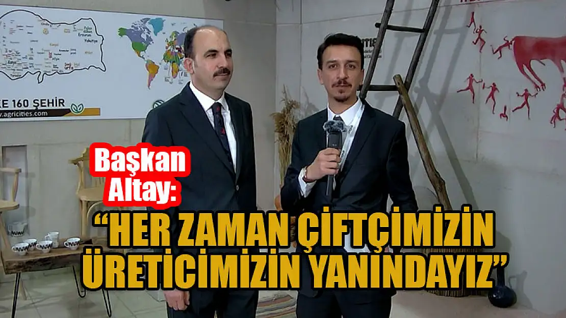 Başkan Altay: Her zaman çiftçimizin, üreticimizin yanındayız