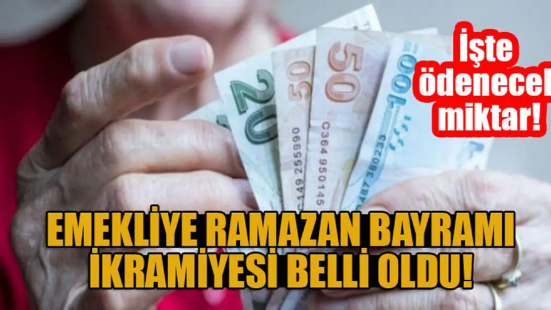 Emekliye Ramazan Bayramı ikramiyesi belli oldu! İşte ödenecek para