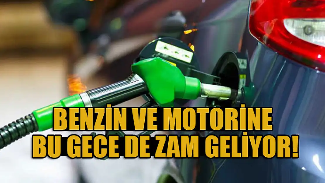 Benzin ve motorine bu gece de zam geliyor!