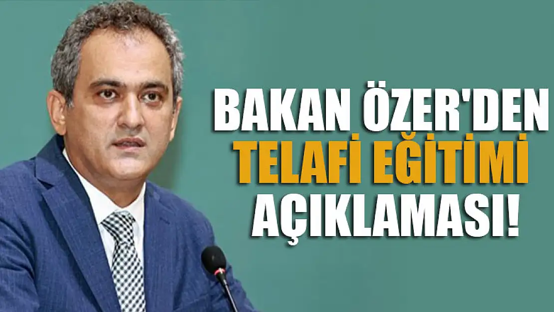 Bakan Özer'den telafi eğitimi açıklaması