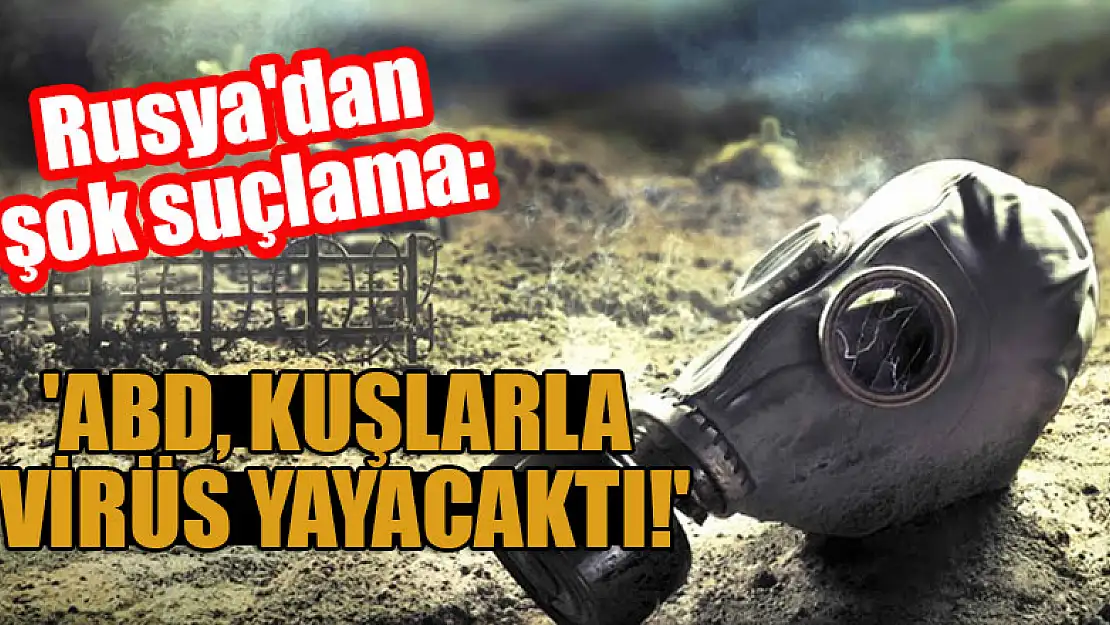 Rusya'dan şok suçlama: 'ABD, kuşlarla virüs yayacaktı!'