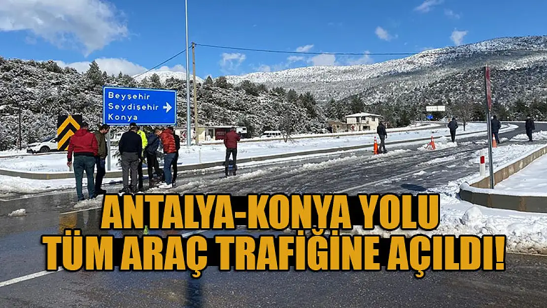 Antalya-Konya karayolu tüm araç trafiğine açıldı