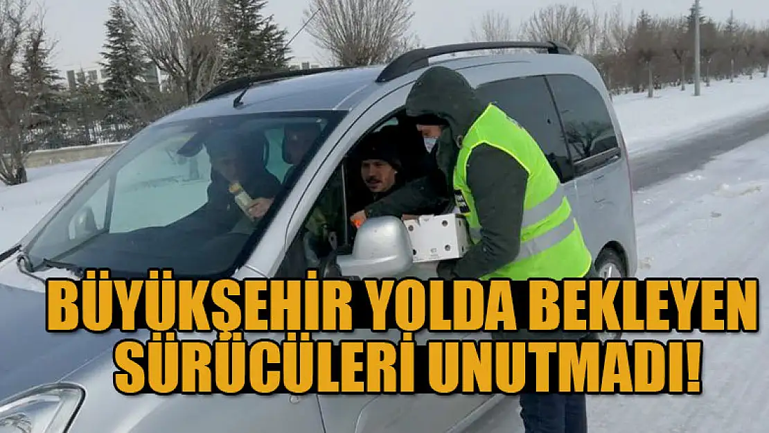 Büyükşehir yolda bekleyen sürücüleri unutmadı!