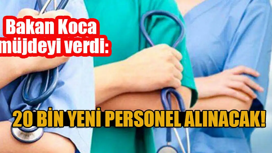 Bakan Koca müjdeyi verdi: 20 bin yeni personel alınacak