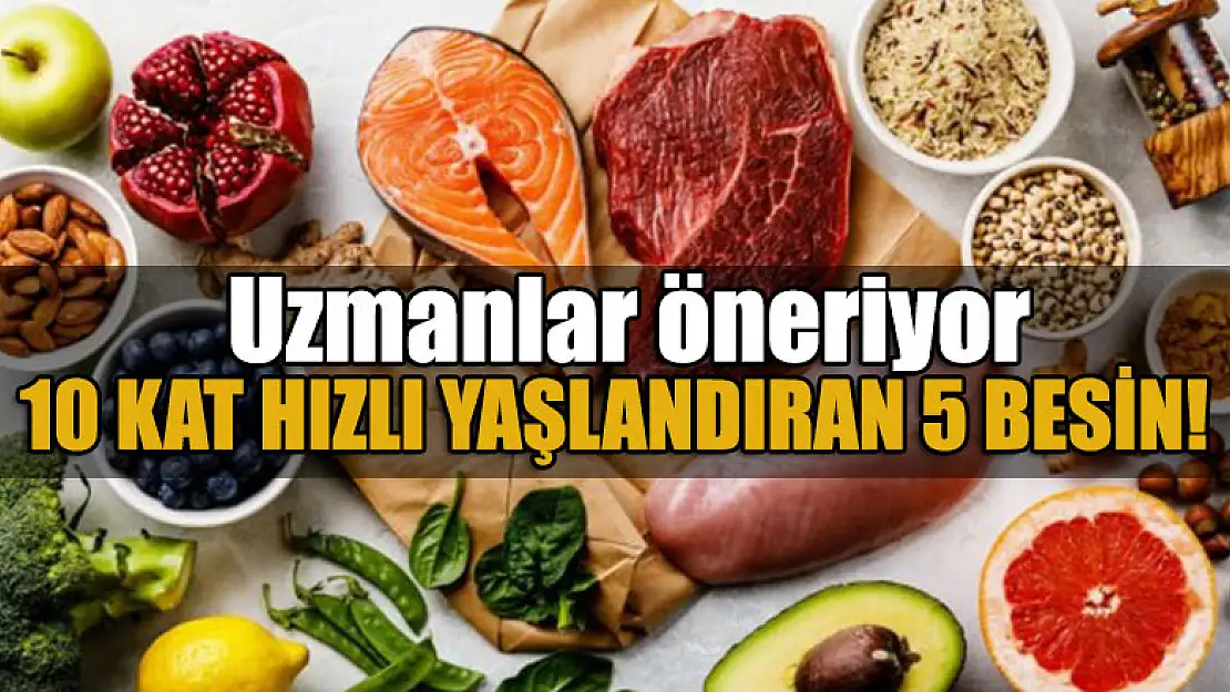 10 kat hızlı yaşlandıran 5 besin! Uzmanlar öneriyor