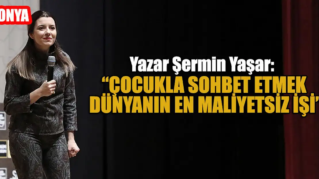 Yazar Şermin Yaşar: 'Çocukla sohbet etmek dünyanın en maliyetsiz işi'