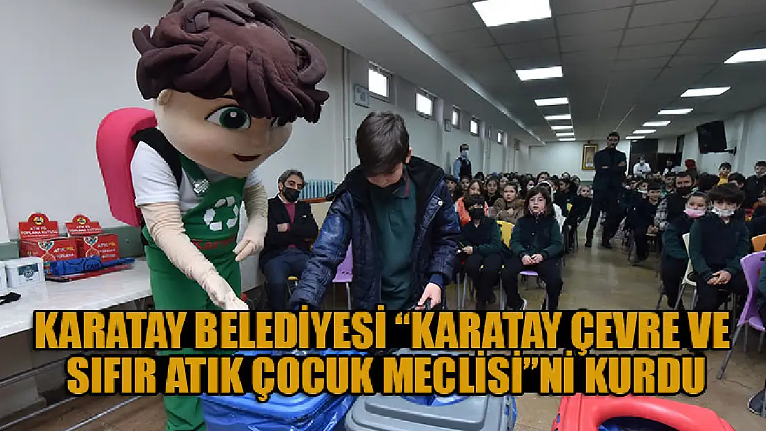 Karatay Belediyesi 'Karatay Çevre Ve Sıfır Atık Çocuk Meclisi'ni kurdu