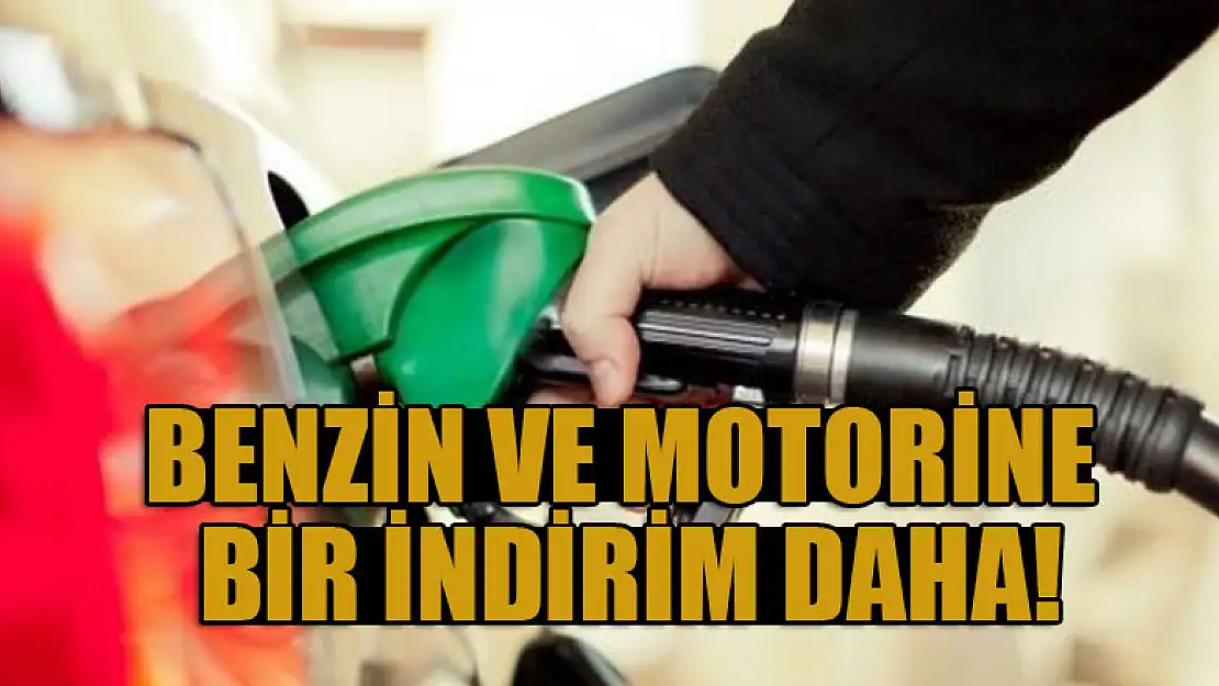 Benzin ve motorin fiyatlarına bir indirim daha!