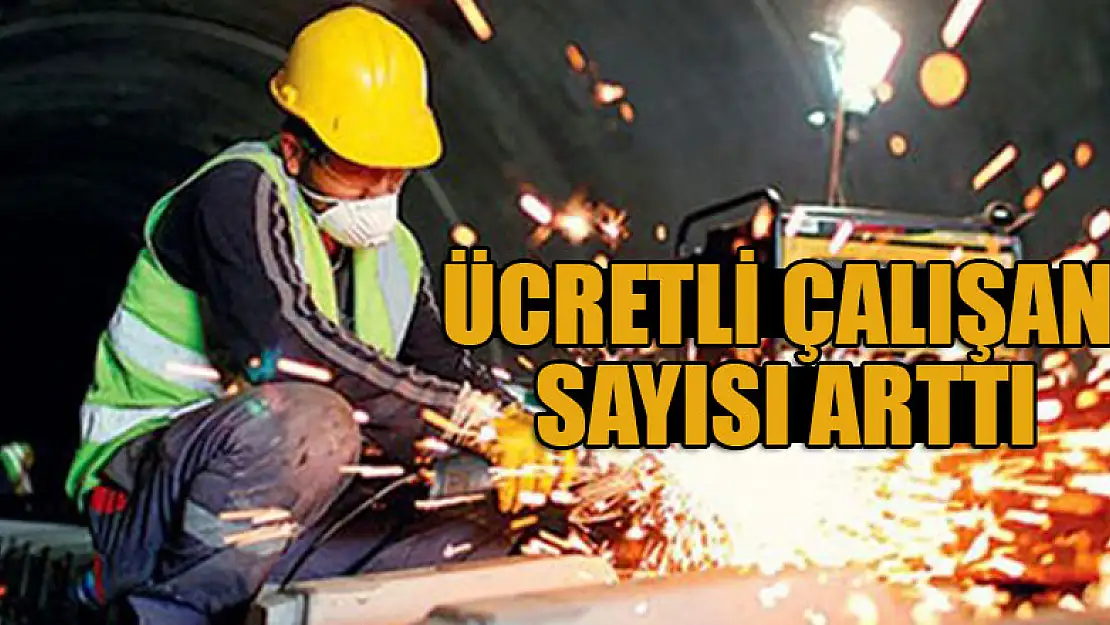 Ücretli çalışan sayısı arttı