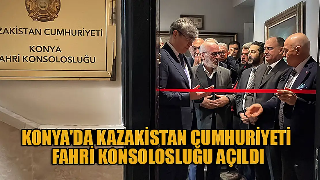 Konya'da Kazakistan Cumhuriyeti Fahri Konsolosluğu açıldı