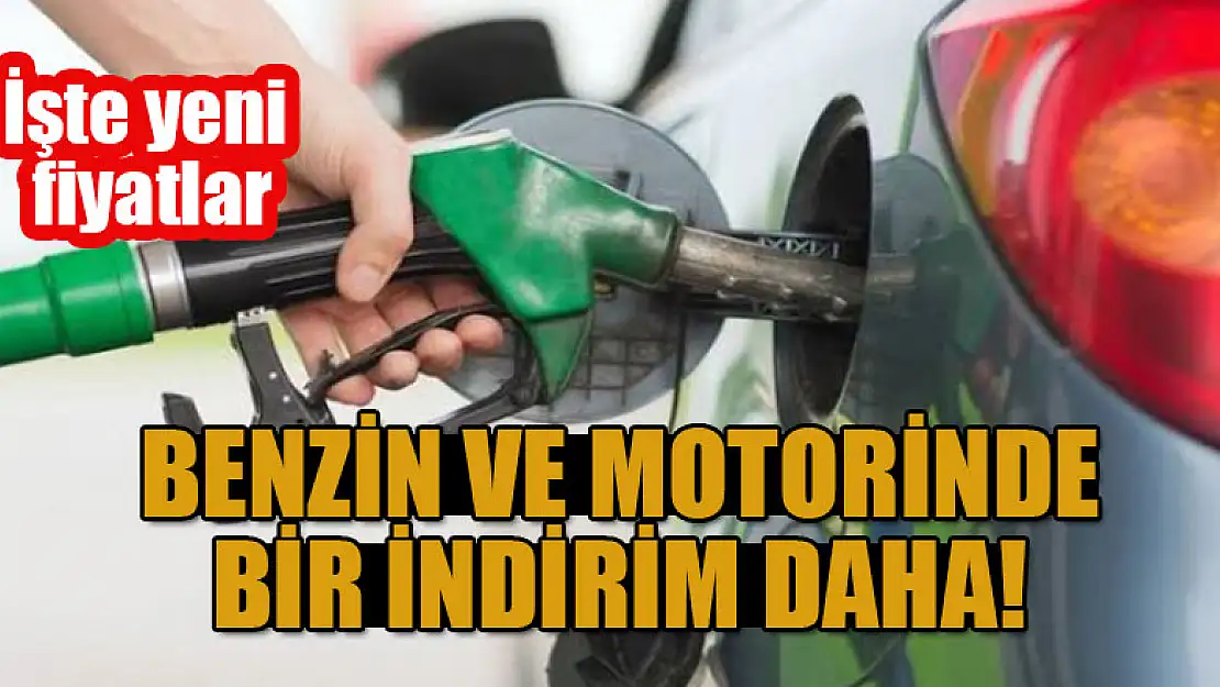 Benzin ve motorinde bir indirim daha! İşte yeni fiyatlar