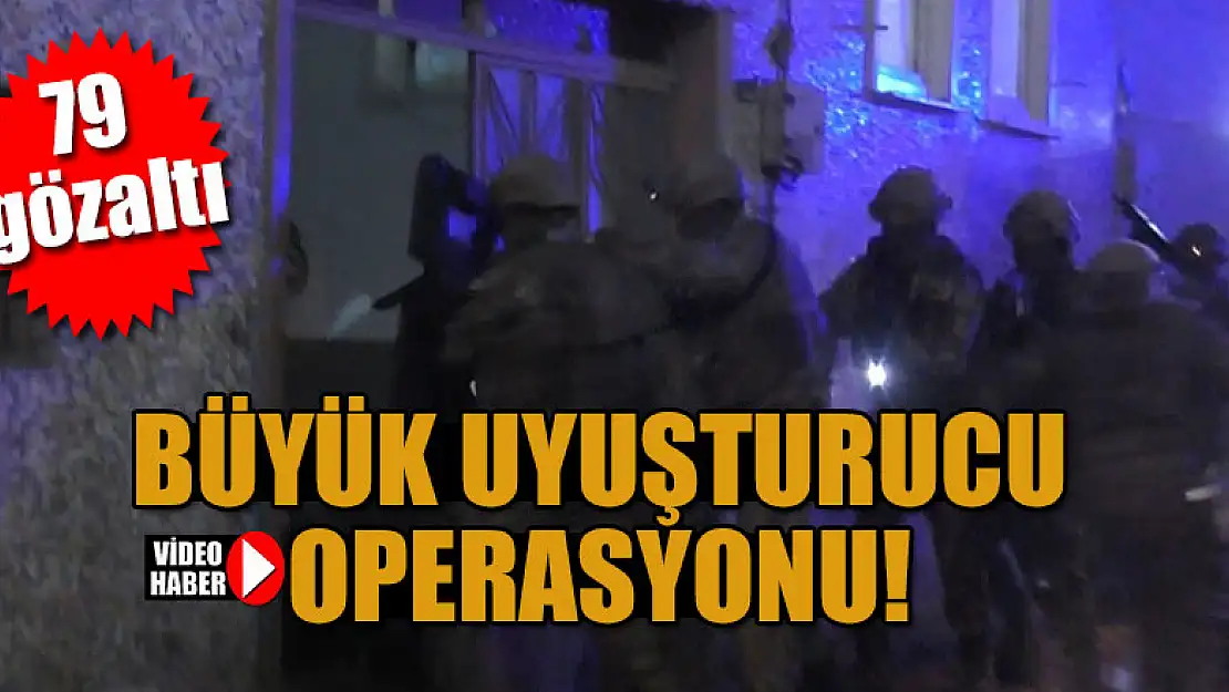 Büyük uyuşturucu operasyonu: 79 gözaltı