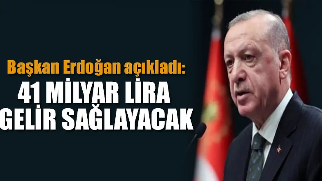 Cumhurbaşkanı Erdoğan açıkladı: Çiftçilere 41 milyar lira gelir sağlayacak