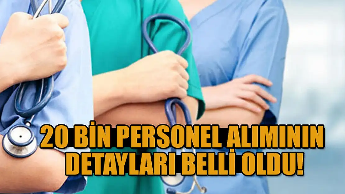 Bakan Koca duyurmuştu: 20 bin personel alımının detayları belli oldu