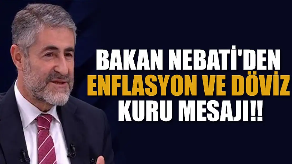 Bakan Nebati'den enflasyon ve döviz kuru mesajı