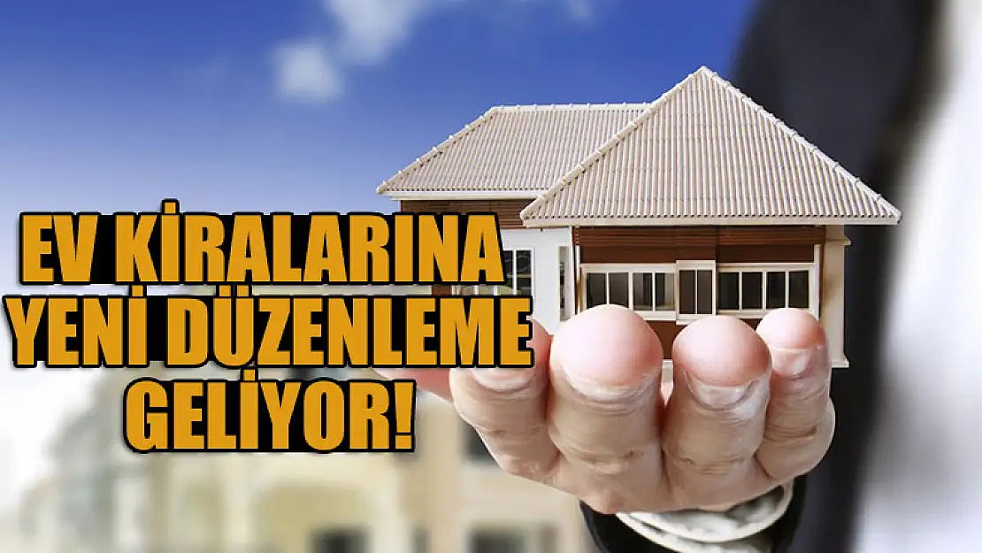 Ev kiralarına yeni düzenleme geliyor!