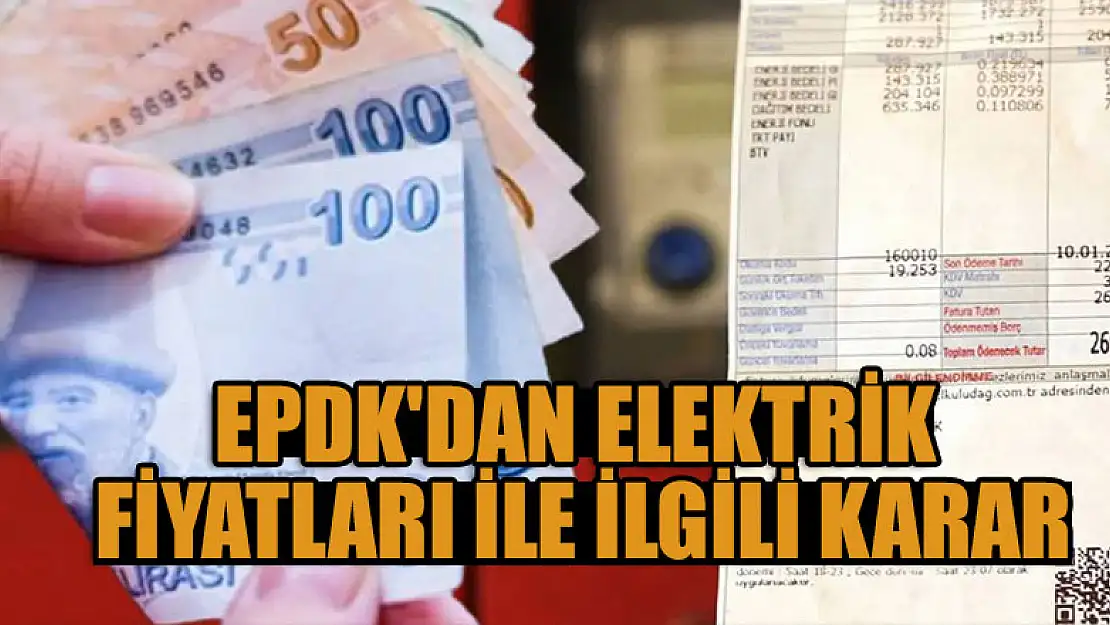 EPDK'dan elektrik fiyatları ile ilgili karar