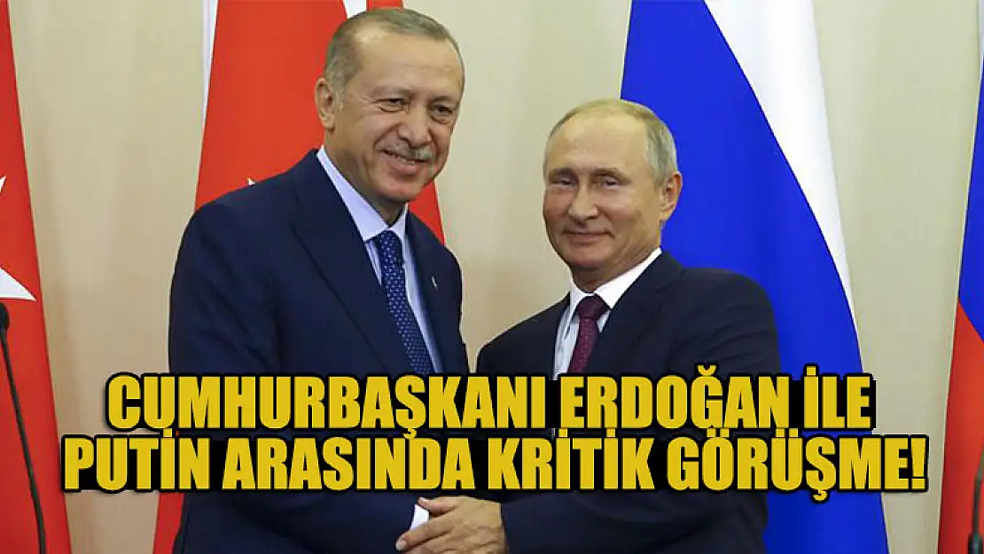 Cumhurbaşkanı Erdoğan ile Putin arasaında kritik görüşme!