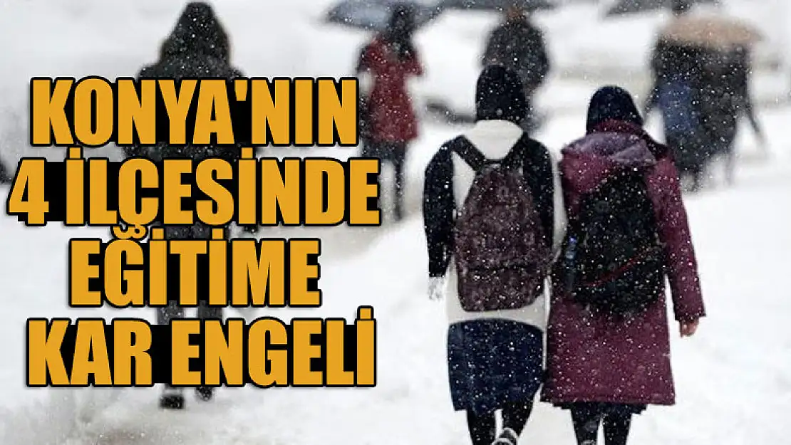 Konya'nın 4 ilçesinde eğitime kar engeli