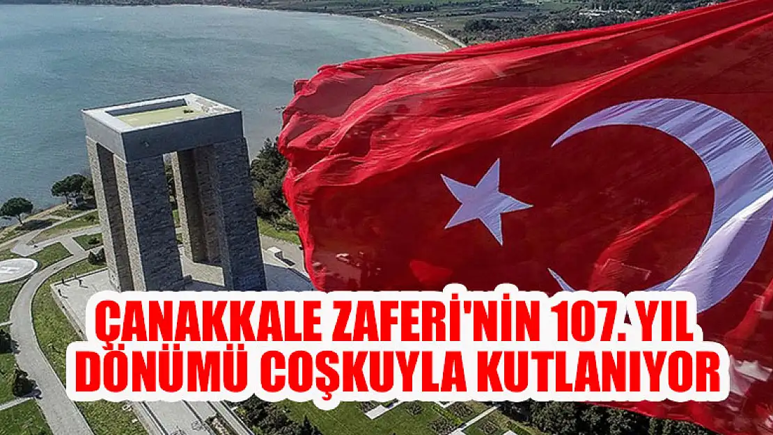 Çanakkale Zaferi'nin 107. yıl dönümü coşkuyla kutlanıyor