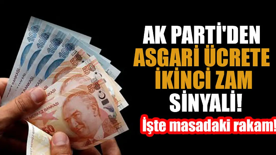 AK Parti'den asgari ücrete ikinci zam sinyali! İşte masadaki rakam