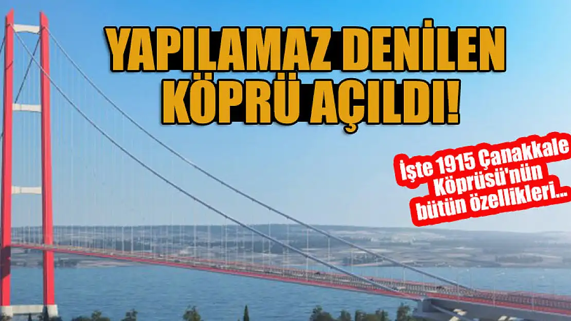 Yapılamaz denilen köprü açıldı! İşte 1915 Çanakkale Köprüsü'nün bütün özellikleri...