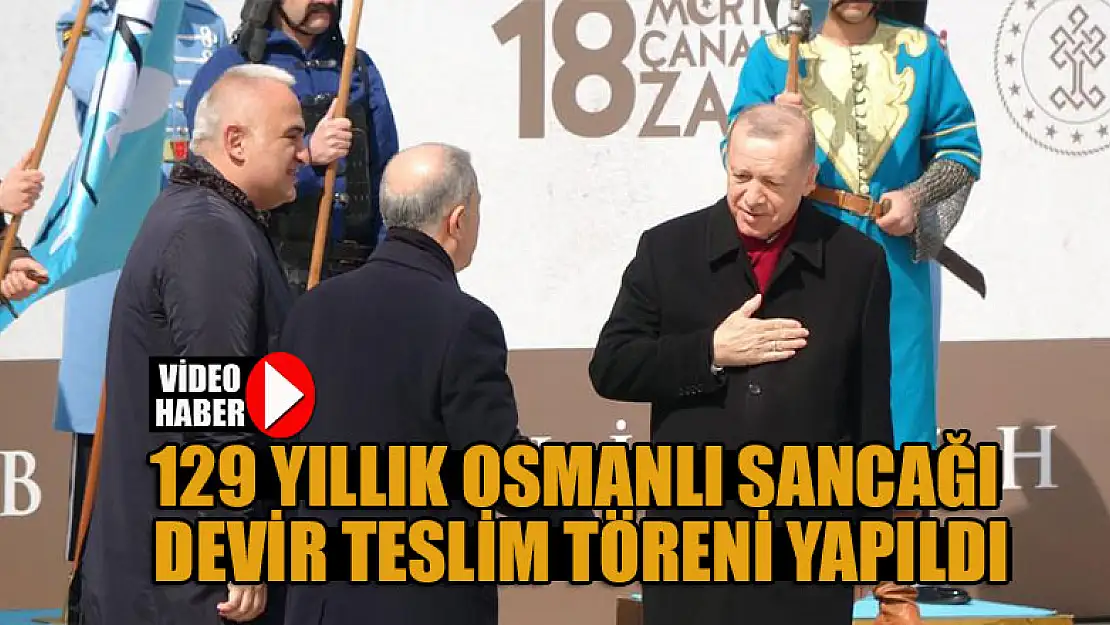 129 yıllık Osmanlı sancağı devir teslim töreni yapıldı