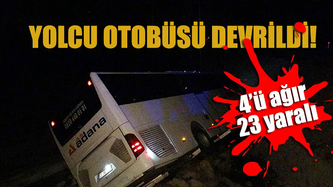 Yolcu otobüsü devrildi: 4'ü ağır 23 yaralı