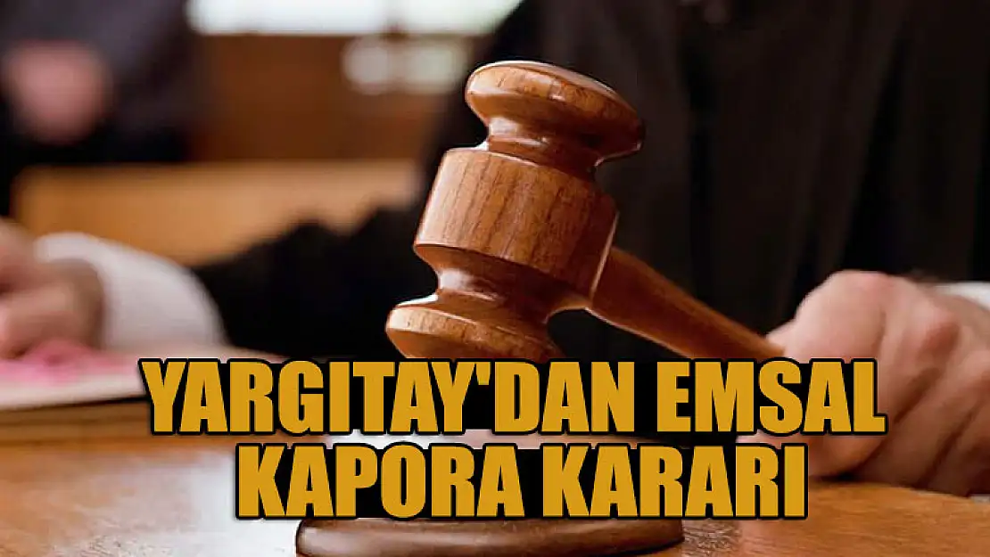 Yargıtay'dan emsal kapora kararı