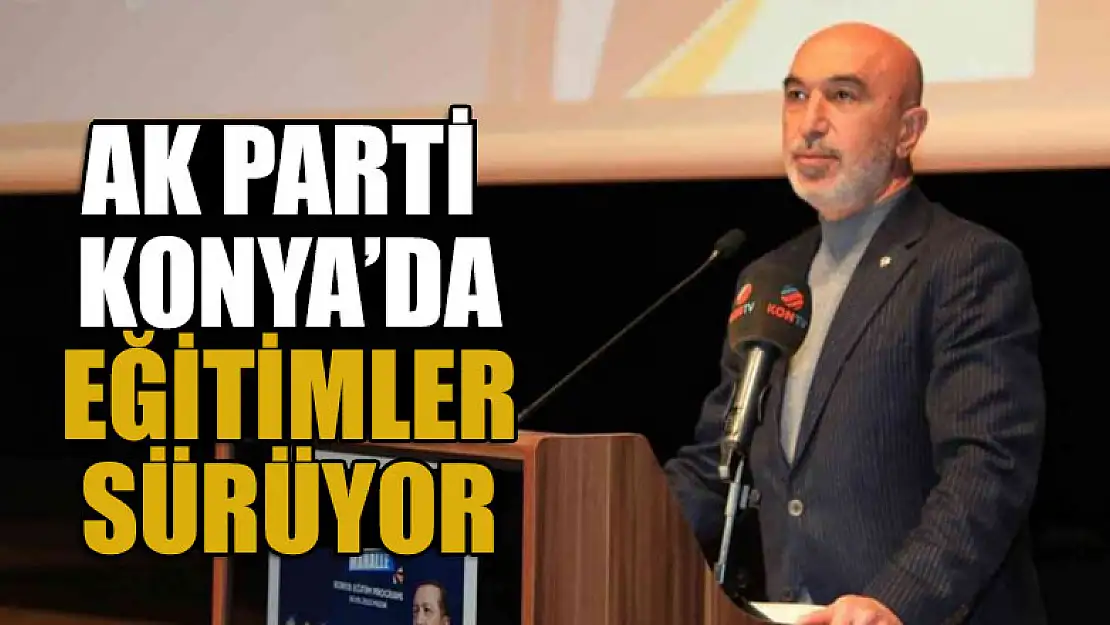 AK Parti Konya'da eğitimler sürüyor