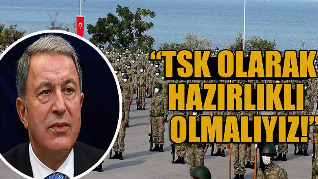 Bakan Akar'dan Ukrayna açıklaması: TSK olarak hazırlıklı olmalıyız!