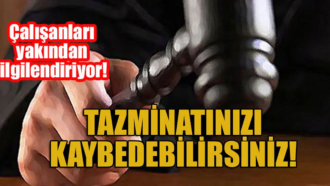 Çalışanları yakından ilgilendiriyor! Tazminatı kaybedebilirsiniz!