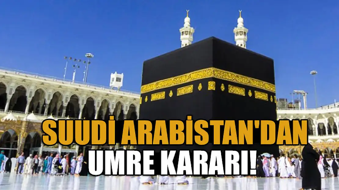 Suudi Arabistan'dan Umre kararı!