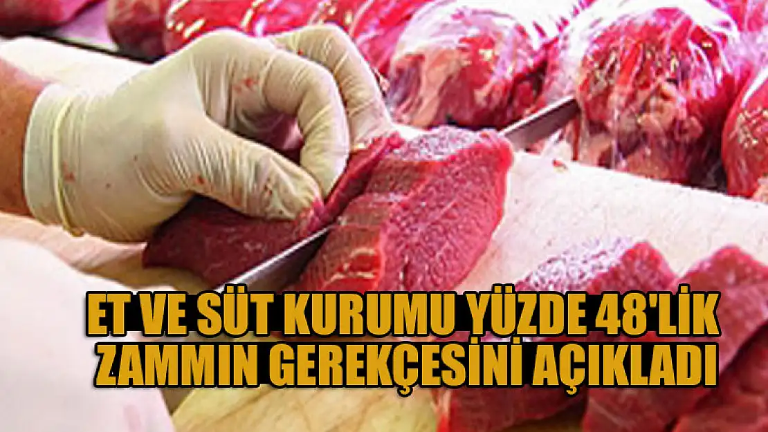 Et ve Süt Kurumu yüzde 48'lik zammın gerekçesini açıkladı