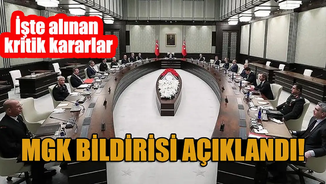 MGK bildirisi açıklandı! İşte alınan kritik kararlar