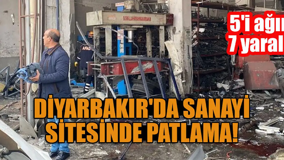 Diyarbakır'da sanayi sitesinde patlama: 5'i ağır 7 yaralı