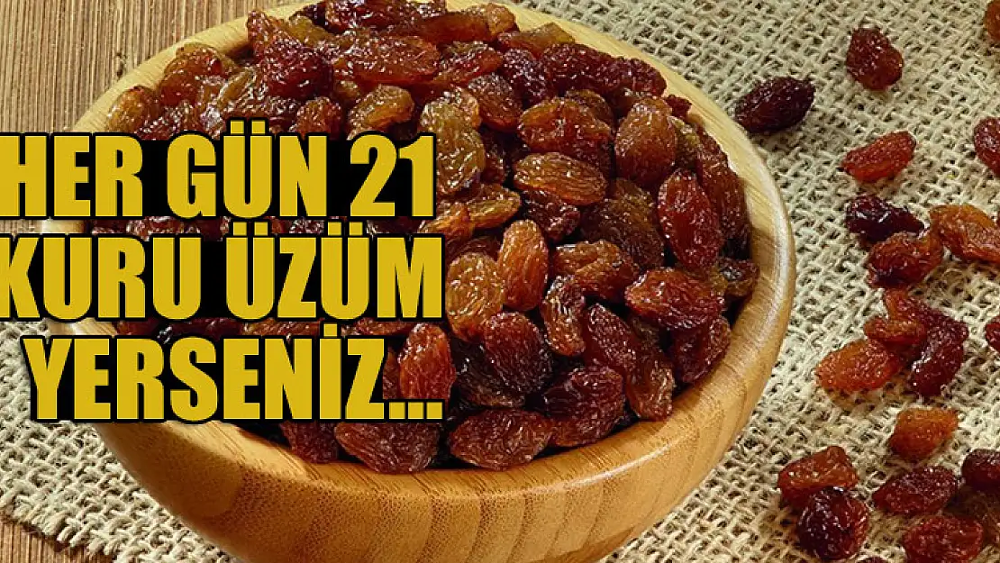 Her gün 21 kuru üzüm yemenin faydaları