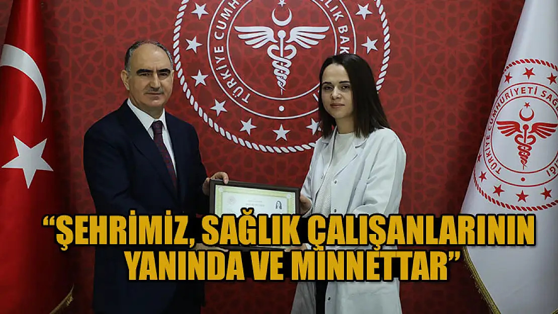 Vahdettin Özkan: Şehrimiz, sağlık çalışanlarının yanında ve minnettar