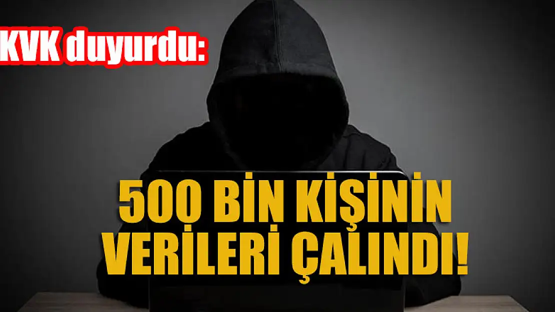 KVK duyurdu:  500 bin kişinin verileri çalındı