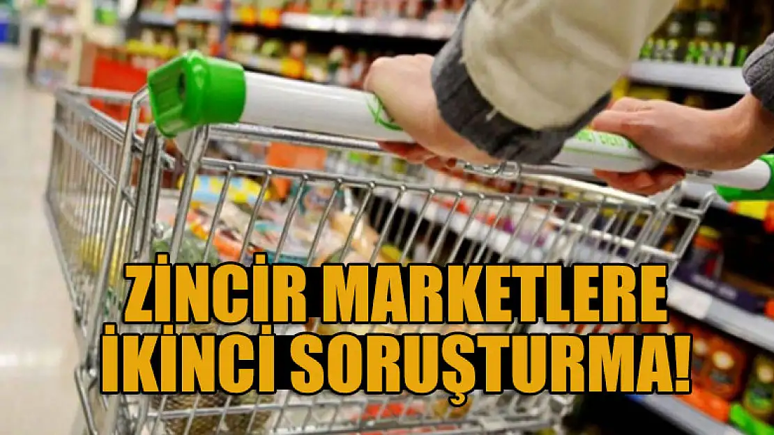 Zincir marketlere ikinci soruşturma