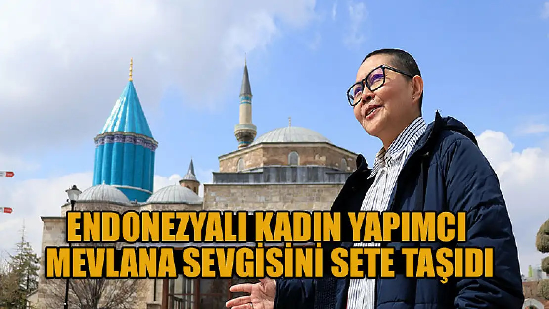 Endonezyalı kadın yapımcı Mevlana sevgisini sete taşıdı