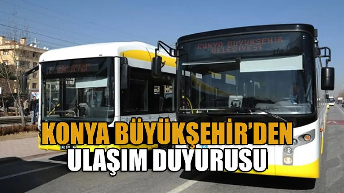 Konya Büyükşehir'den Ulaşım Duyurusu