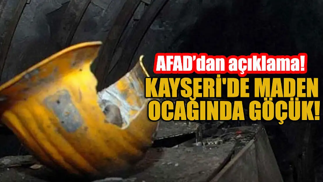 Kayseri'deki maden ocağında göçük!