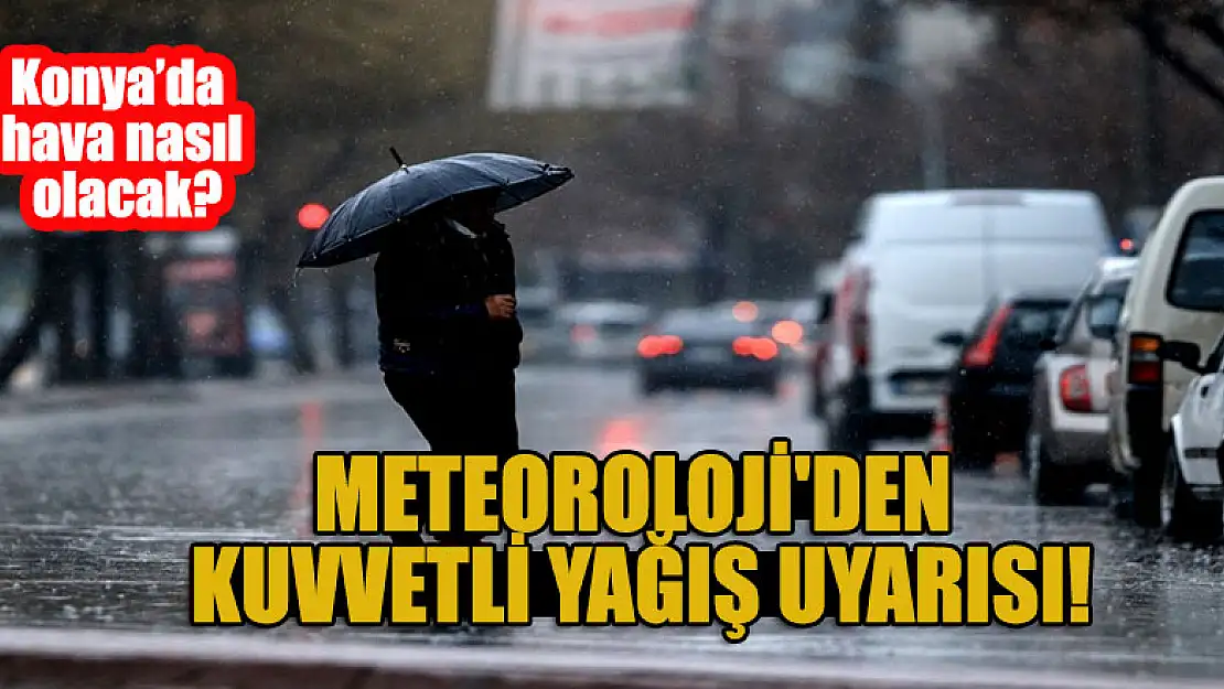 Meteoroloji'den kuvvetli yağış uyarısı!